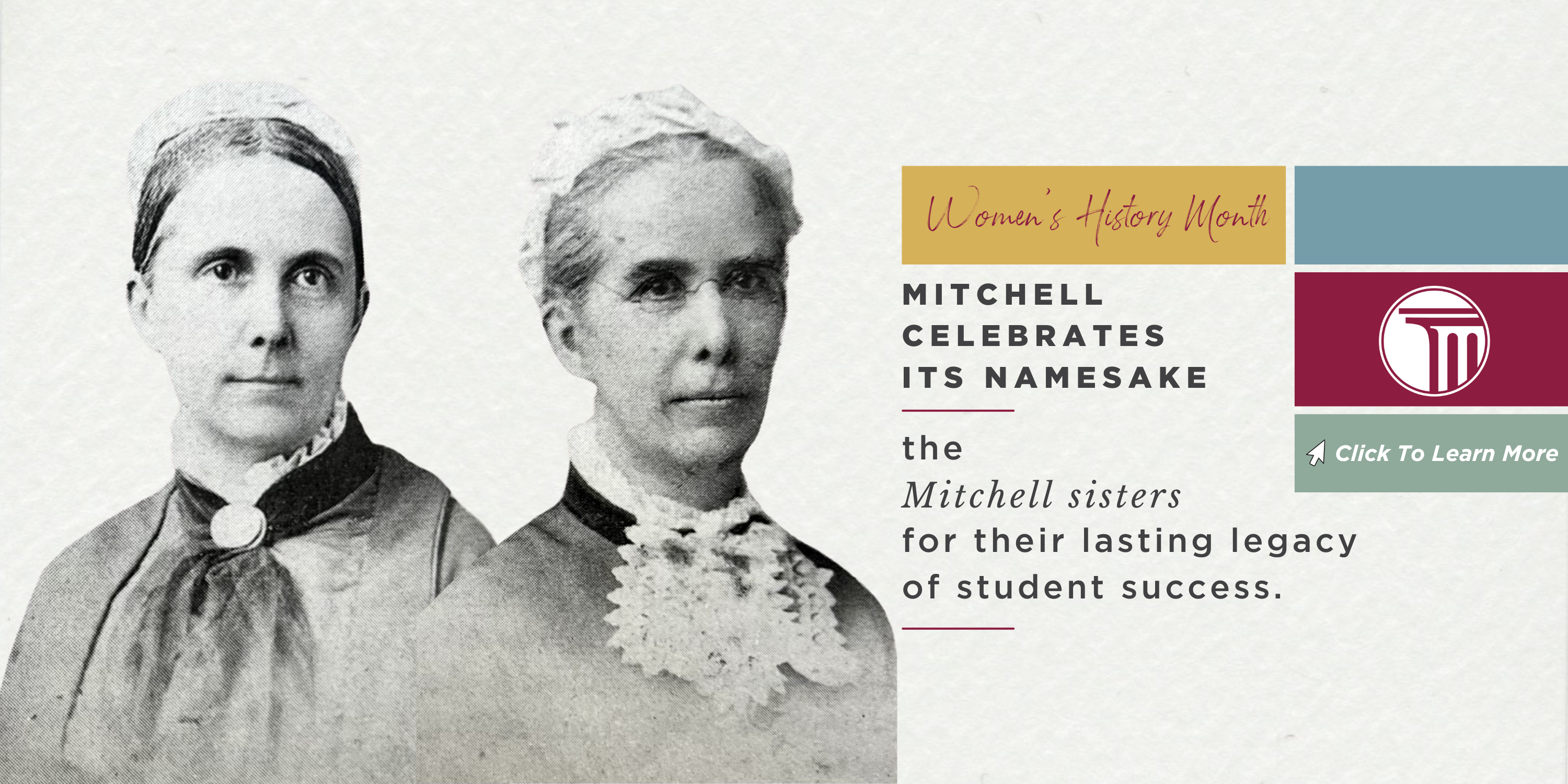 Banner that reads "Women's History Month | Mitchell Celebrates Its Namesake the Mitchell sisters for their lasting legacy of student success". Click to learn more.