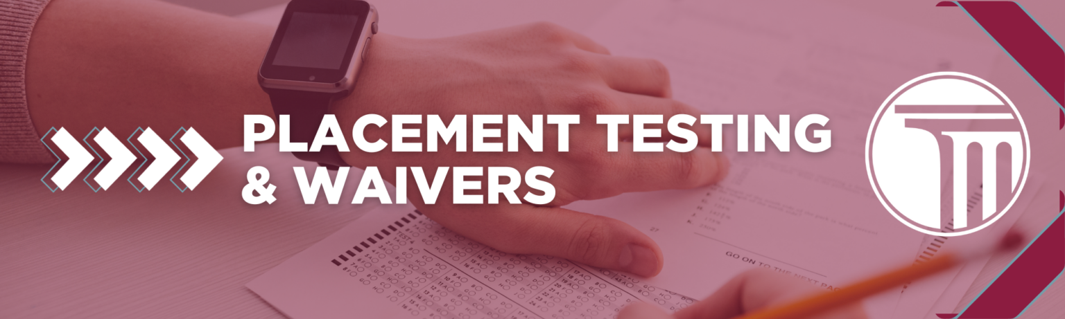 Banner that reads "Placement Testing & Waivers".