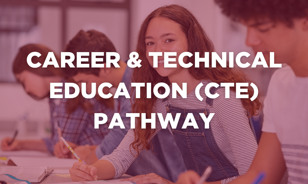 Graphic that reads "Career & Technical Education (CTE) Pathway".