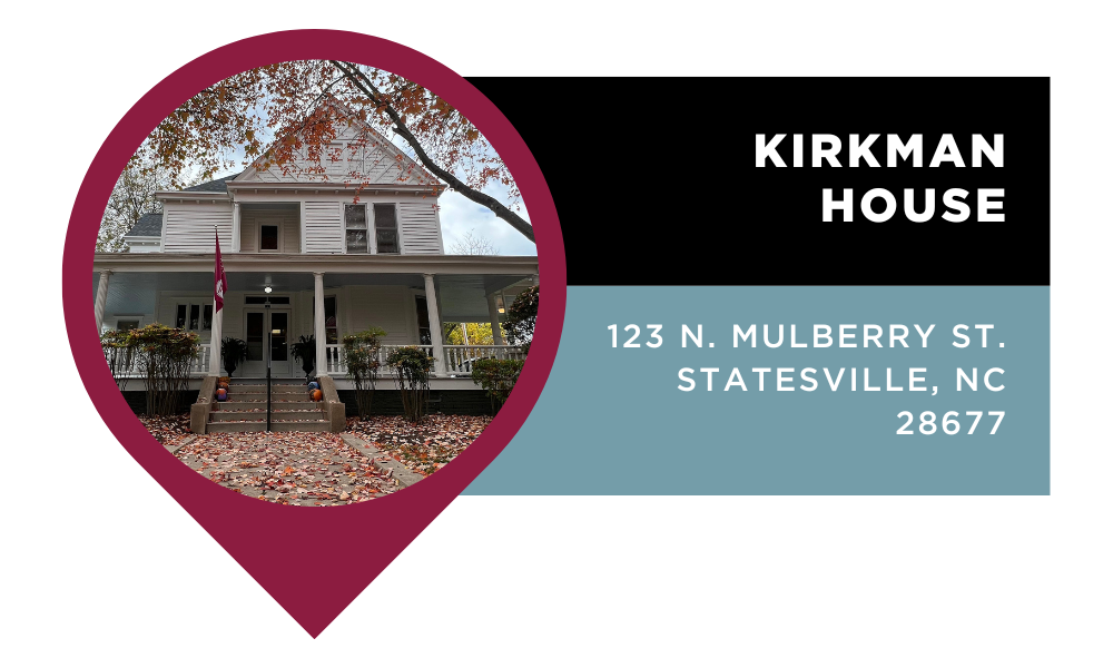 Graphic that reads "Kirkman House | 123 N. Mulberry St. Statesville, NC 28677". Click to view on Google Maps.