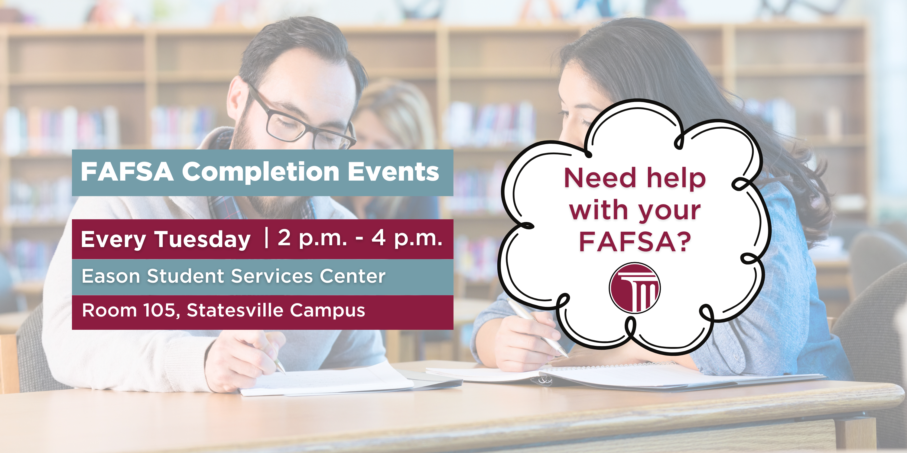 Banner that reads "FAFSA Completion Events | Every Tuesday | 2 p.m. - 4 p.m. | Eason Student Services Center - Room 105, Statesville Campus | Need help with your FAFSA?".