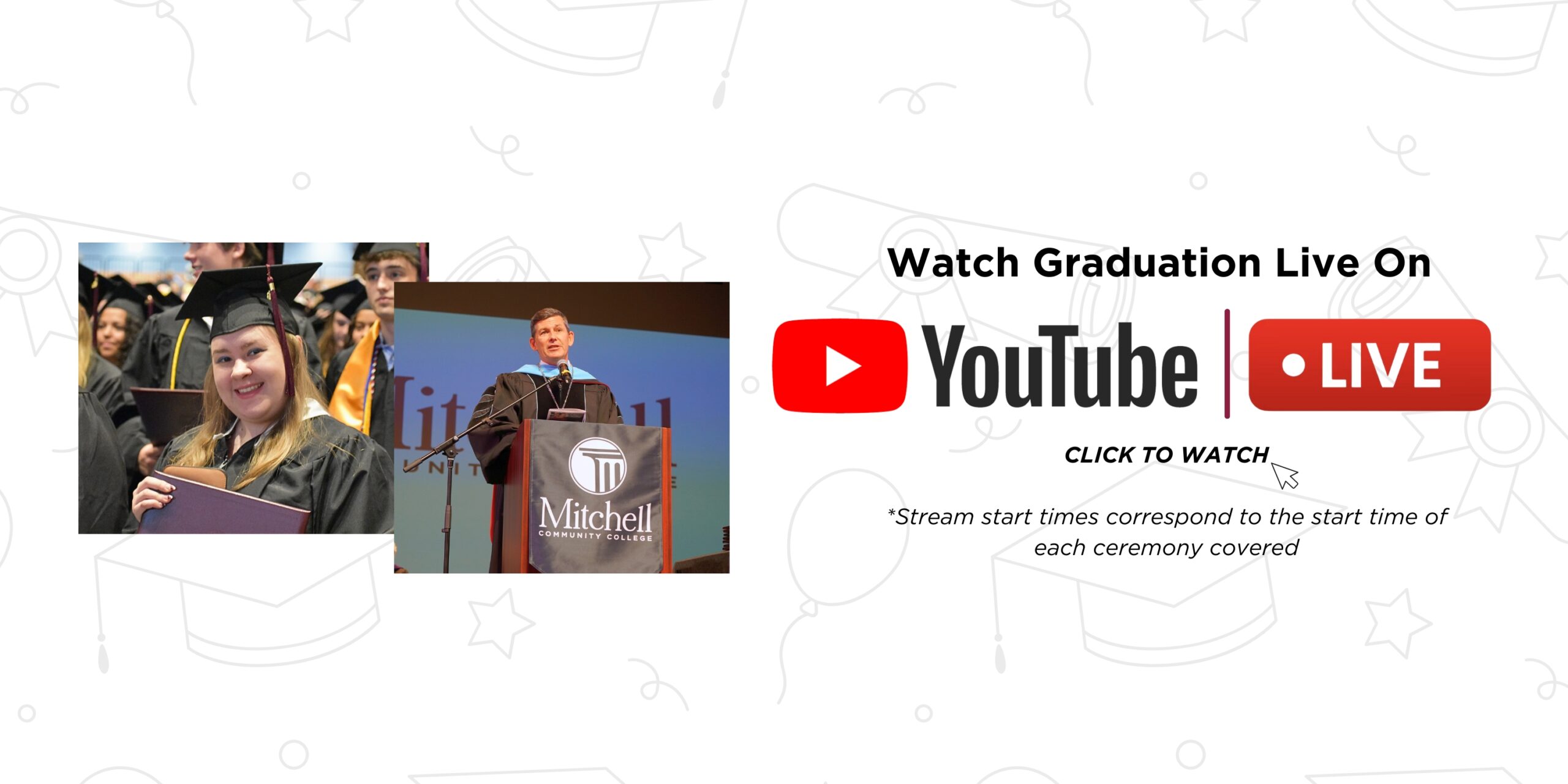 横幅上写着“在 YouTube 上观看毕业直播 | 点击观看 | *直播开始时间与所涵盖的每个仪式的开始时间相对应”。点击访问米切尔 YouTube 频道。