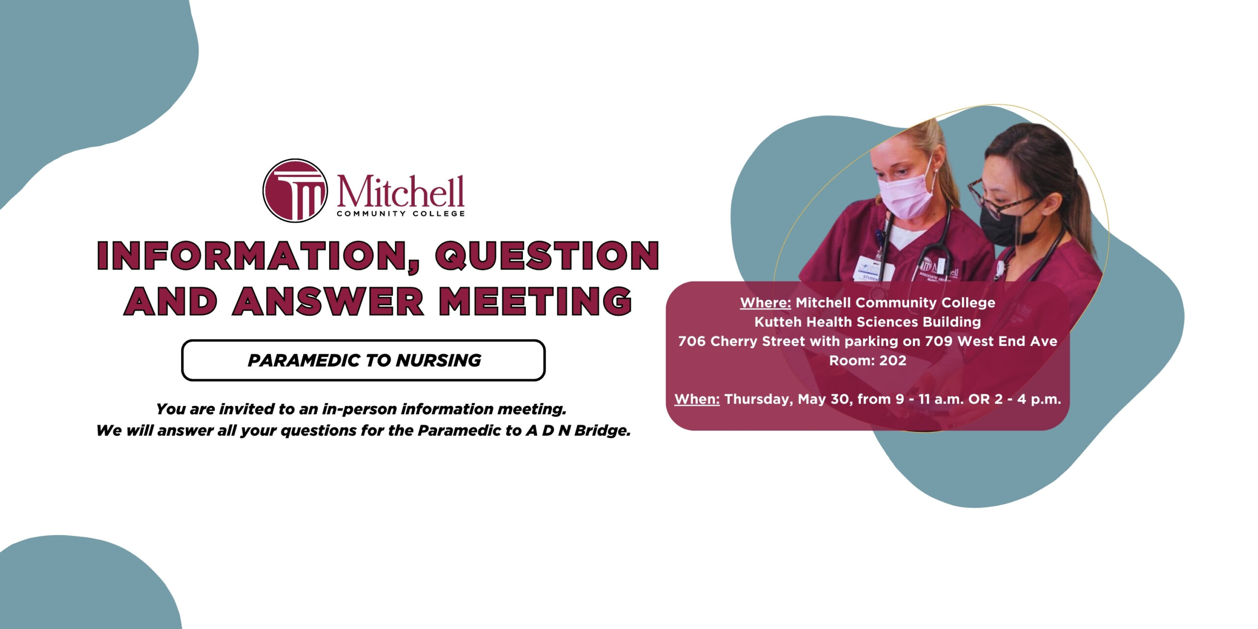 Banner that reads "Information, question and answer meeting | Paramedic to Nursing | You are invited to an in-person information meeting. We will answer all your questions for the Paramedic to ADN Bridge. | Where: Mitchell Community College - Kutteh Health Sciences Building - 706 Cherry Street with parking on 709 West End Ave - Room: 202 - When: Thursday, May 30, from 9 - 11 a.m. OR 2 - 4 p.m.".